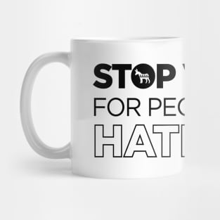 Stop Voting For People Who Hate You - Politics Libertarian Conservative Anarchist Antigovernment Mug